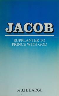 Jacob - Supplanter to Prince with God by J. H Large - Paperback - 1996 - from New Life Books (SKU: 020397)