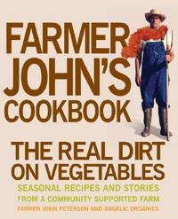Farmer John's Cookbook : The Real Dirt on Vegetables