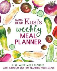 Mama Bear Kusi's Weekly Meal Planner: A 52-Week Menu Planner with Grocery List for Planning Your...