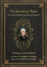 The Jefferson Bible: The Life and Morals of Jesus by Jefferson, Thomas