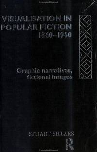 Visualisation in Popular Fiction 1860-1960 Graphic Narratives, Fictional Images