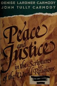 Peace and Justice in the Scriptures of the World Religions: Reflections on Non-Christian Scriptures de Denise Lardner Carmody; John Tully Carmody - 1989-01