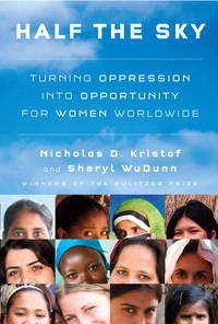 Half the Sky: Turning Oppression into Opportunity for Women Worldwide [Hardcover] Kristof, Nicholas D. and WuDunn, Sheryl by Kristof, Nicholas D.; WuDunn, Sheryl - 2009-09-08