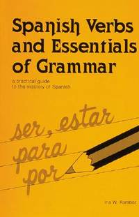 Spanish Verbs And Essentials of Grammar: A Practical Guide to the Mastery of Spanish (English and...
