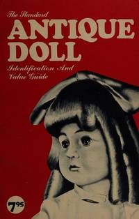 THE STANDARD ANTIQUE DOLL Indentification and Value Guide