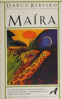 MAIRA by Ribeiro, Darcy; Goodland, E.H. (translator); Colchie, Thomas (translator) - 1984