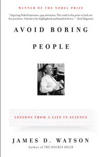 Avoid Boring People: Lessons from a Life in Science by Watson, James D - 2010-05-04