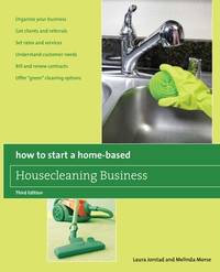 How to Start a Home-Based Housecleaning Business: * Organize Your Business * Get Clients And...