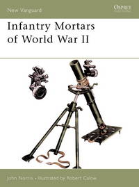 Infantry Mortars of World War II (New Vanguard)