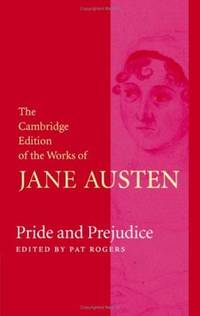 Pride and Prejudice (The Cambridge Edition of the Works of Jane Austen) by Pat Rogers (Editor) Jane Austen - Hardcover - 2006-08-21 - from Ergodebooks (SKU: DADAX0521825148)