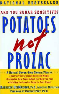 Potatoes Not Prozac, A Natural Seven-Step Dietary Plan to Stabilize the Level of Sugar in Your...