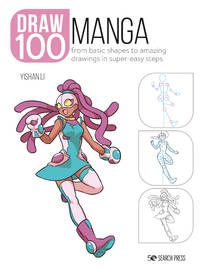 Draw 100: Manga: From basic shapes to amazing drawings in super-easy steps