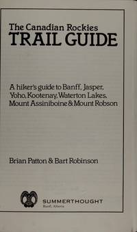 The Canadian Rockies Trail Guide by Patton, Brian & Robinson, Bart - 1986