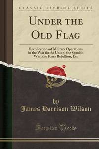 Under the Old Flag: Recollections of Military Operations in the War for the Union, the Spanish...