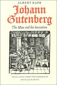 Johann Gutenberg: The Man and His Invention de Kapr, A and Martin, D (trans) - 1996