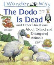 I Wonder Why the Dodo is Dead and Other Questions About Extinct and Endangered Animals