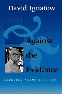 Against the Evidence: Selected Poems, 1934-1994 (Wesleyan Poetry Series)