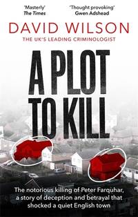 A Plot to Kill: The notorious killing of Peter Farquhar, a story of deception and betrayal that...