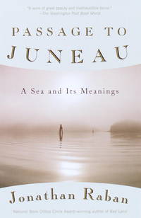 Passage to Juneau: A Sea and Its Meanings by Raban, Jonathan - 2000-11-07