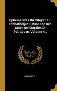 Eph&Atilde;&copy;m&Atilde;&copy;rides Du Citoyen Ou Bibliothque Raisonn&Atilde;&copy;e Des...