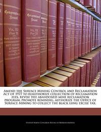 Amend the Surface Mining Control and Reclamation Act of 1977 to Reauthorize Collection of...