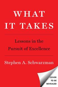 What It Takes: Lessons in the Pursuit of Excellence