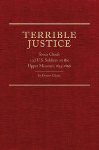 Terrible Justice; Sioux Chiefs and U.S. Soldiers on the Upper Missouri, 1854-1868