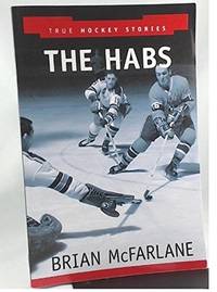 Brian McFarlane - THE HABS / by Brian McFarlane (Prospero Books - True Hockey Stories) by Brian McFarlane