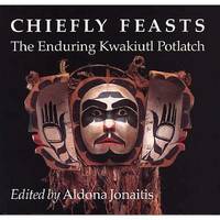 Chiefly feasts: The Enduring Kwakiutl Potlatch