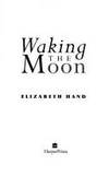 Waking the Moon by Elizabeth Hand - 1995-07-01