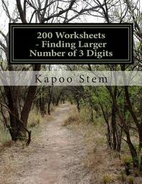200 Worksheets - Finding Larger Number of 3 Digits: Math Practice Workbook (200 Days Math Greater...
