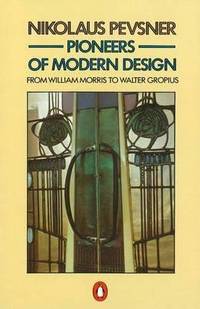 PIONEERS OF MODERN DESIGN. FROM WILLIAM MORRIS TO WALTER GROPIUS.