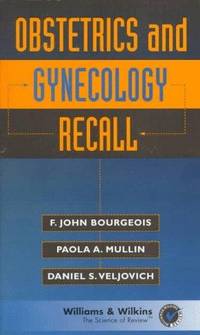 OBSTETRICS AND GYNECOLOGY RECALL by F. JOHN BOURGEOIS, PAOLA A. MULLIN,