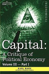 CAPITAL: A Critique of Political Economy - Vol. III-Part I: The Process of Capitalist Production as a Whole by Karl Marx - 2013-01-01