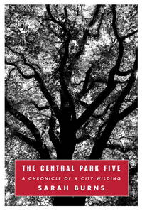 The Central Park Five : A Chronicle of a City Wilding