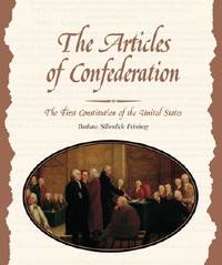 The Articles of Confederation : The First Constitution of the United States