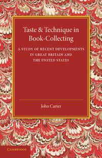 Taste and Technique in Book-Collecting: A Study of Recent Developments in Great Britain and the United States by Carter, John