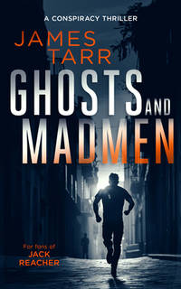 Ghosts and Madmen: A Gripping Conspiracy Thriller (James Tarr Conspiracy Thrillers, 6)...