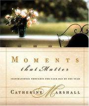 Moments That Matter Inspiration For Each Day Of The Year by Catherine Marshall - Hardcover - 2001 - from Your Online Bookstore (SKU: Z0849995140Z2)