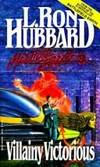 Villainy Victorious by Hubbard, L. Ron