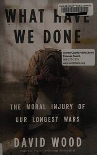 What have We Done; the Moral Injury of Our Longest Wars
