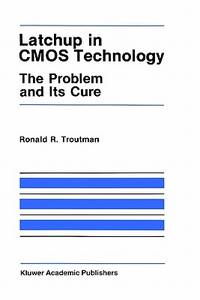 Latchup in CMOS Technology: The Problem and Its Cure (The Springer International Series in...