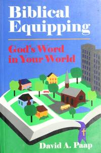 Biblical equipping: God&#039;s word in your world de David A Paap - 1996-01-01