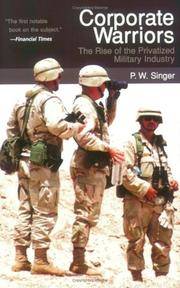 Corporate Warriors: The Rise of the Privatized Military Industry (Cornell Studies in Security...