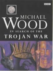 In Search Of The Trojan War by Michael Wood