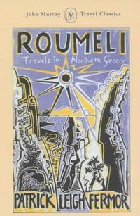 Roumeli: Travels in Northern Greece (John Murray Travel Classics) by Leigh Fermor, Patrick - 2003