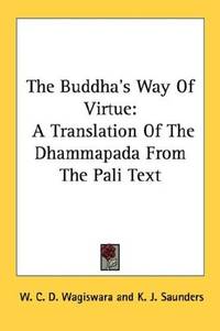 The Buddha's Way of Virtue: A Translation of the Dhammapada from the Pali Text