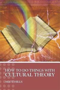 How to Do Things with Cultural Theory (Hodder Arnold Publication)