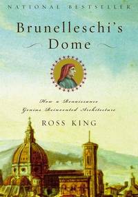 Brunelleschi&#039;s Dome: How a Renaissance Genius Reinvented Architecture by King, Ross - 2001-11-01