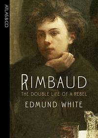 Rimbaud; the Double Life of a Rebel